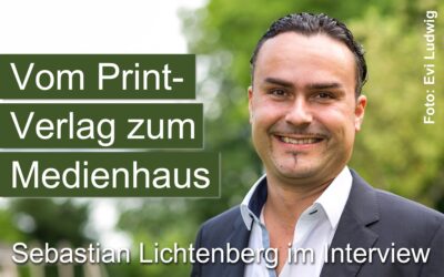 Vom Print-Verlag zum Medienhaus – Interview mit Sebastian Lichtenberg