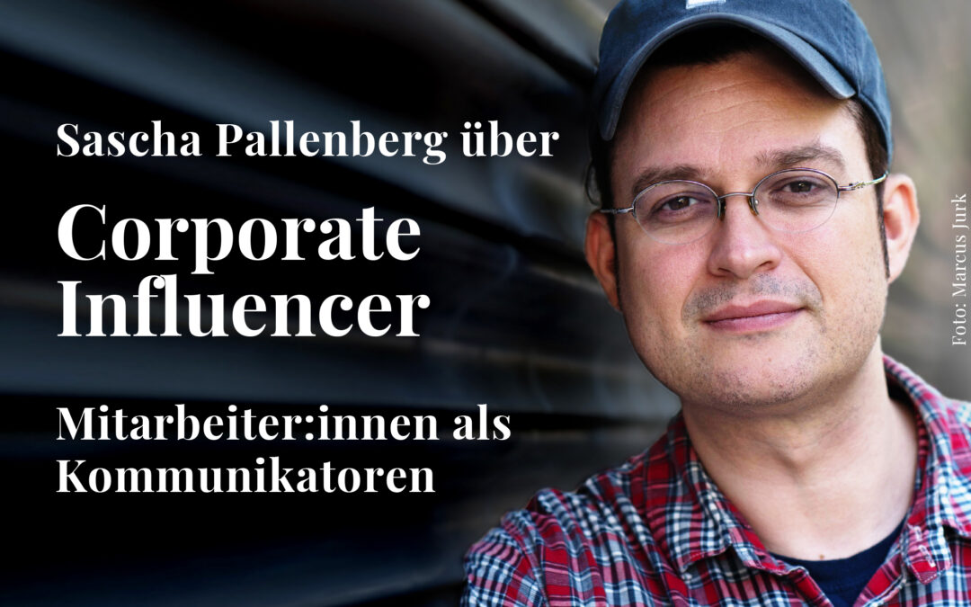 Corporate Influencer – mit Sascha Pallenberg